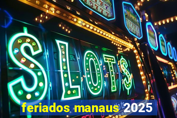 feriados manaus 2025